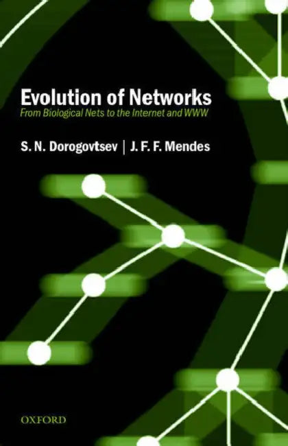 Evolution of Networks: From Biological Nets to the Internet and WWW by Serguei N. Dorogovtsev, Jose Fernando Ferreira Mendes, S. N. Dorogovtsev