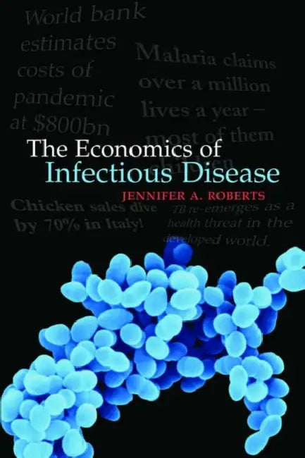The Economics of Infectious Disease by Jennifer A. Roberts