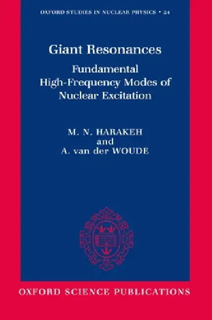 Giant Resonances: Fundamental High-Frequency Modes of Nuclear Excitation by Muhsin Harakeh, M. N. Harakeh, Adriaan Van Der Woude