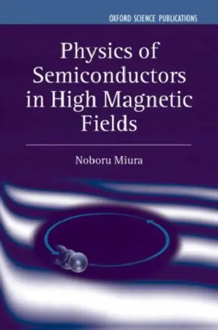 Physics of Semiconductors in High Magnetic Fields by Noboru Miura