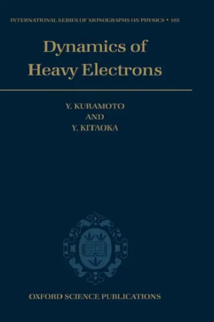 Dynamics of Heavy Electrons by Y. Kuramoto, Yoshio Kuramoto, Y. Kitaoka