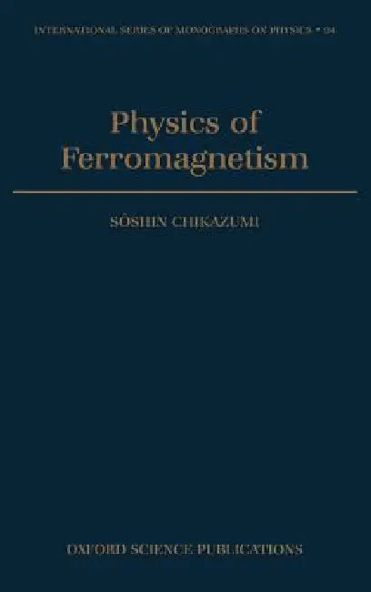 Physics of Ferromagnetism by Soshin Chikazumi, C. D. Graham, C. D. Graham