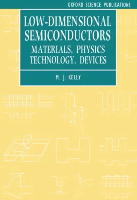 Low-Dimensional Semiconductors: Materials, Physics, Technology, Devices by M. J. Kelly, Michael J. Kelly