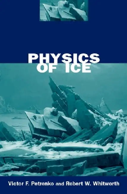 Physics of Ice by Victor F. Petrenko, Robert W. Whitworth
