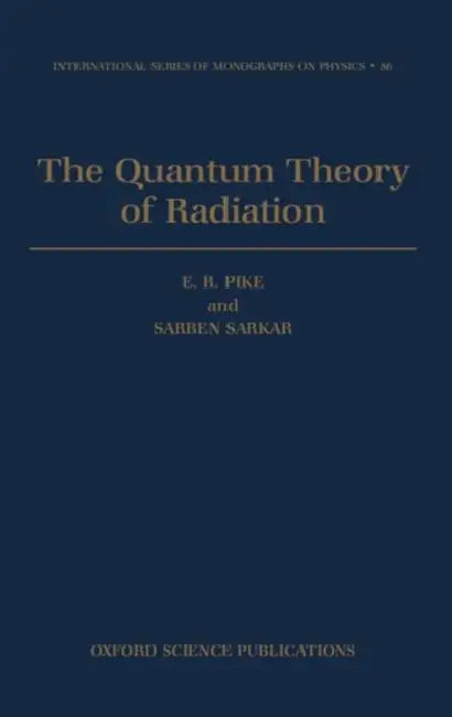 The Quantum Theory of Radiation by Sarkar Pike, E. R. Pike, Sarben Sarkar