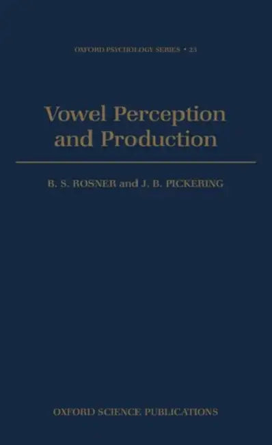 Vowel Perception and Production by B. S. Rosner, J. B. Pickering