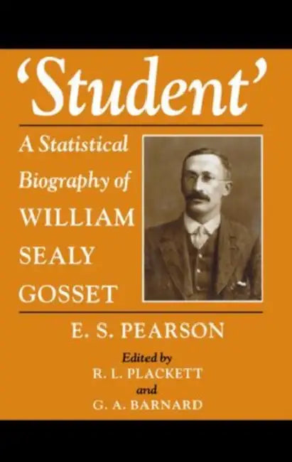Student: A Statistical Biography of William Sealy Gosset by E. S. Pearson