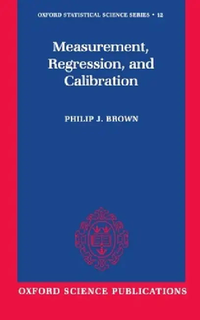 Measurement, Regression, and Calibration by Philip J. Brown, P. J. Brown