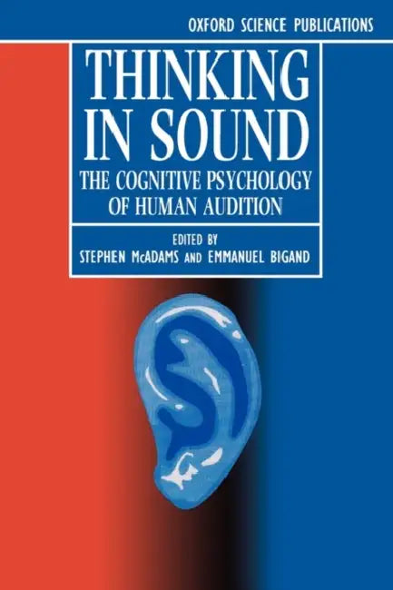 Thinking in Sound: The Cognitive Psychology of Human Audition by Stephen McAdams, Emmanuel Bigand