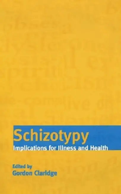 Schizotypy: Implications for Illness and Health by Gordon Claridge