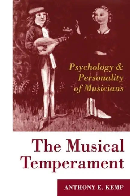 The Musical Temperament: Psychology and Personality of Musicians by A. E. Kemp, Anthony E. Kemp
