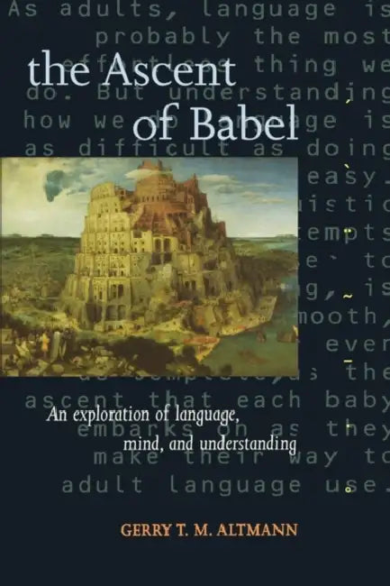 The Ascent of Babel: An Exploration of Language, Mind, and Understanding by Gerry T. M. Altmann, Andrea Enzinger
