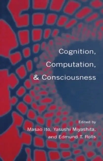 Cognition, Computation & Consciousness by Miyashita Rolls Ito, Edmund Rolls, Yasushi Miyashita