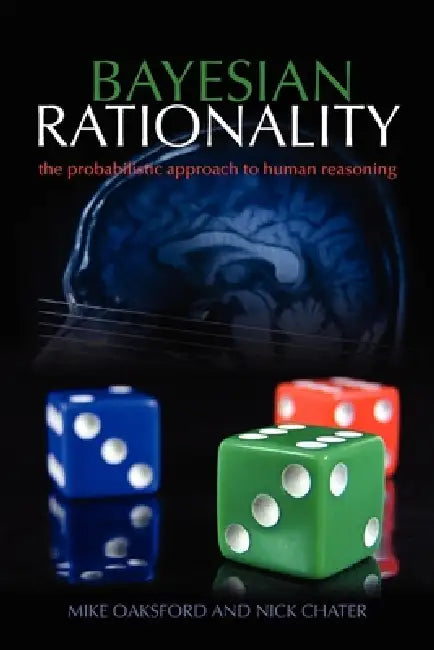 Bayesian Rationality: The Probabilistic Approach to Human Reasoning by Mike Oaksford, Nick Chater