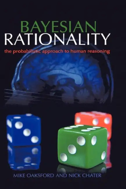 Bayesian Rationality: The probabilistic approach to human reasoning by Kishor Sharma
