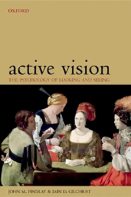 Active Vision: The Psychology of Looking and Seeing by John M. Findlay, Iain D. Gilchrist