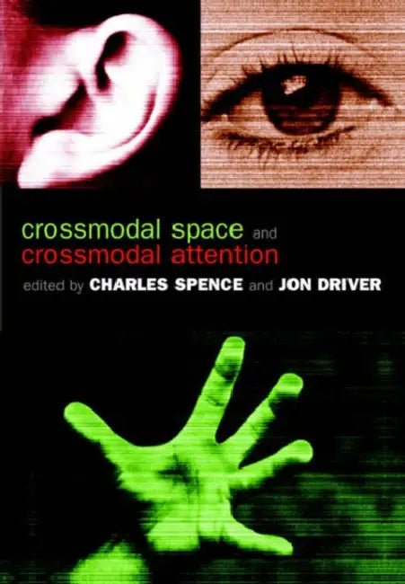 Crossmodal Space and Crossmodal Attention by Charles Spence, Jon Driver