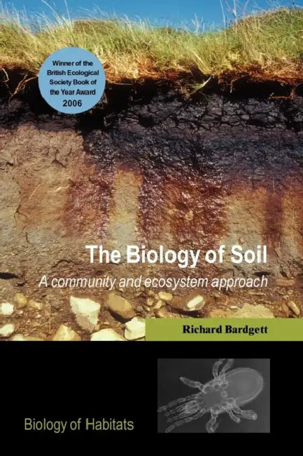 The Biology of Soil: A Community and Ecosystem Approach by Richard D. Bardgett