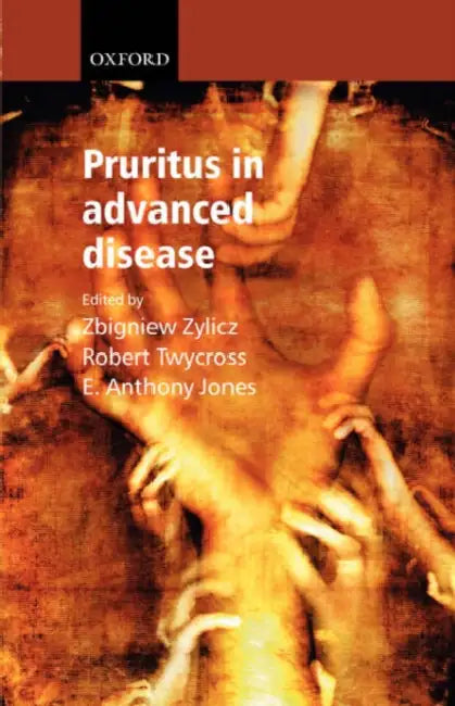 Pruritus in Advanced Disease by Zbigniew Zylicz, Robert Twycross, E. Antony Jones