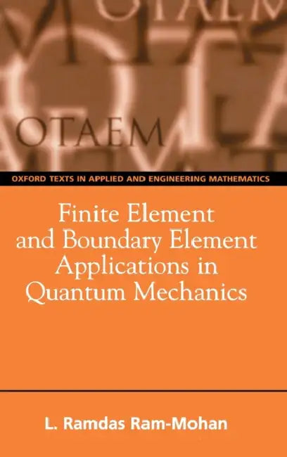 Finite Element and Boundary Element Applications in Quantum Mechanics by Ramdas Ram-Mohan
