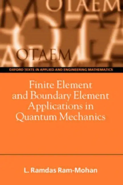 Finite Element and Boundary Element Applications in Quantum Mechanics by Ramdas Ram-Mohan, L. Ramdas Ram-Mohan
