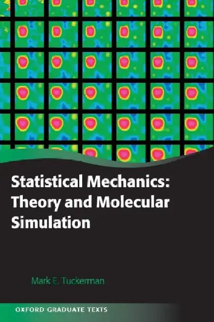 Statistical Mechanics: Theory and Molecular Simulation by Mark Tuckerman