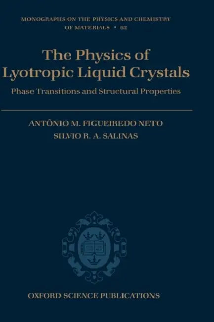 The Physics of Lyotropic Liquid Crystals: Phase Transitions and Structural Properties by Antonio M. Figueiredo Neto, Silvio R. a. Salinas, A. M. Figueiredo Neto
