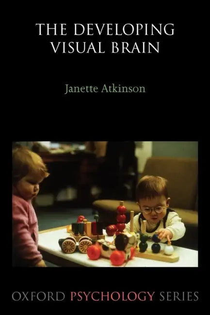 The Developing Visual Brain by Janette Atkinson
