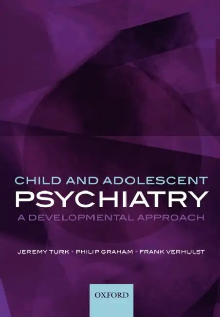 Child and Adolescent Psychiatry: A Developmental Approach by Jeremy Turk, Philip Graham, Frank Verhulst