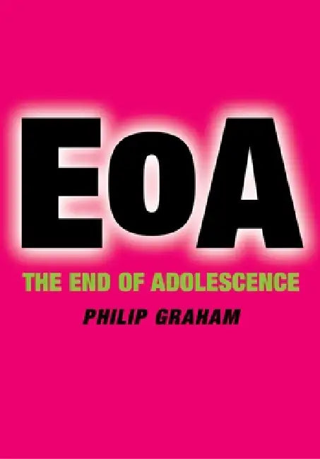 The End of Adolescence by Philip Graham, P. J. Graham