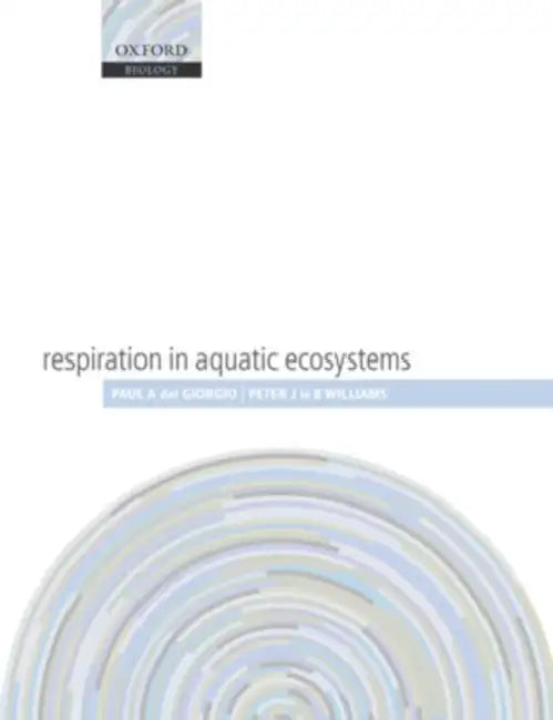 Respiration in Aquatic Ecosystems by Paul del Giorgio, Peter Williams