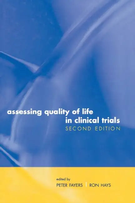 Assessing Quality of Life in Clinical Trials: Methods and Practice by Peter M. Fayers, Ron Hays