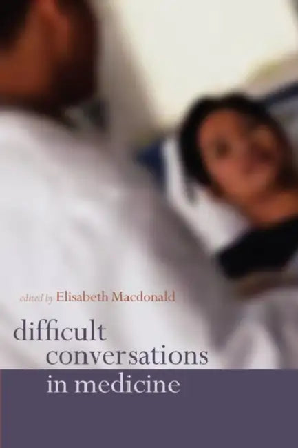 Difficult Conversations in Medicine by Elisabeth MacDonald