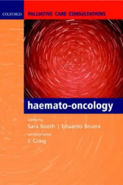 Palliative Care Consultations in Haemato-Oncology by Sara Dr Booth, Eduardo Bruera, Jenny Craig