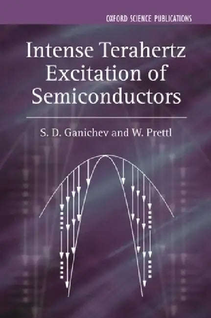 Intense Terahertz Excitation of Semiconductors by Sergey Ganichev, Willi Prettl, S. G. Ganichev