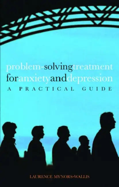 Problem Solving Treatment for Anxiety and Depression: A Practical Guide by Laurence Mynors-Wallis