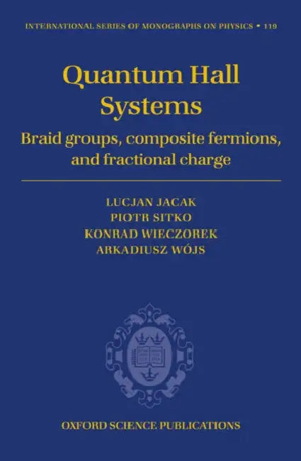 Quantum Hall Systems: Braid Groups, Composite Fermions, and Fractional Charge by Piotr Sitko, Konrad Wieczorek, Arkadiusz Wjs