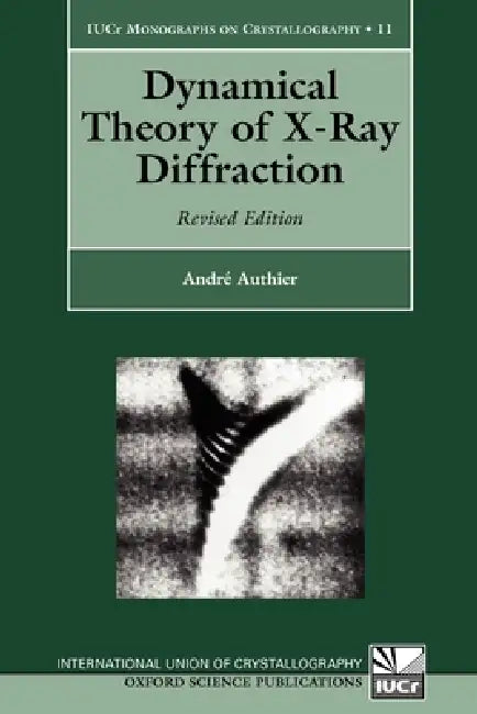 Dynamical Theory of X-Ray Diffraction by Andre Authier, Andr Authier