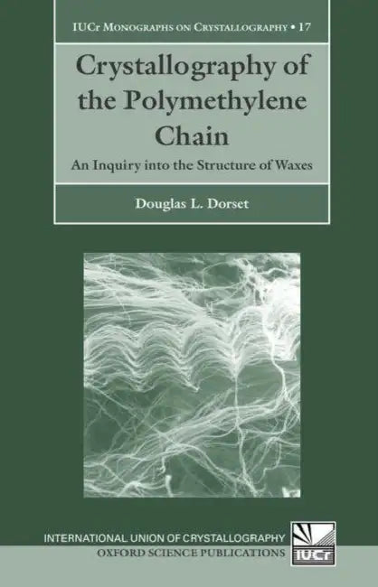 Crystallography of the Polymethylene Chain: An Inquiry Into the Structure of Waxes by Douglas L. Dorset
