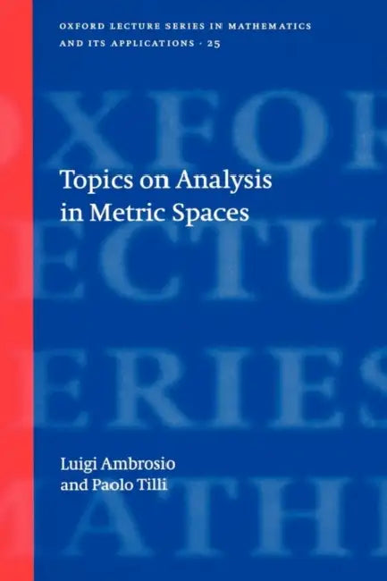 Topics on Analysis in Metric Spaces by Luigi Ambrosio, Paolo Tilli