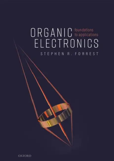 Organic Electronics: Foundations to Applications by Stephen R. Forrest