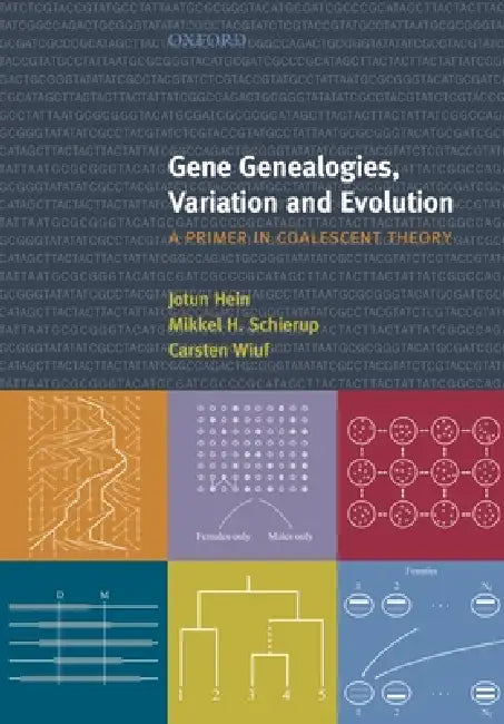 Gene Genealogies, Variation and Evolution: A Primer in Coalescent Theory by Jotun Hein, Mikkel Schierup, Carsten Wiuf