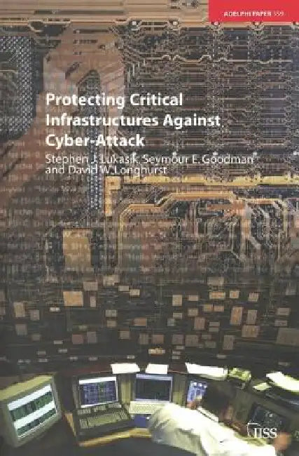 Protecting Critical Infrastructures Against Cyber-Attack by Stephen Lukasik