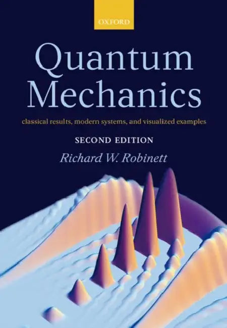 Quantum Mechanics: Classical Results, Modern Systems, and Visualized Examples by Richard Robinett