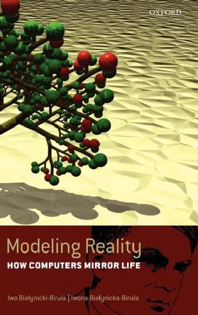 Modeling Reality: How Computers Mirror Life Includes CD-ROM by Iwona Bialynicki-Birula, Iwo Biaynicki-Birula, Iwo Bialynicki-Birula