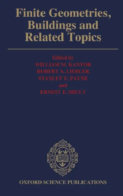 Finite Geometries, Buildings, and Related Topics by William M. Kantor