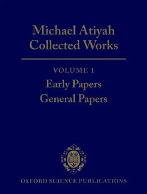 Michael Atiyah: Collected Works: Volume 1: Early Papers; General Papers Volume 1: Early Papers; General Papers by Michael Atiyah