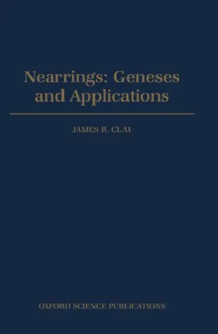 Nearrings: Geneses and Applications by James R. Clay