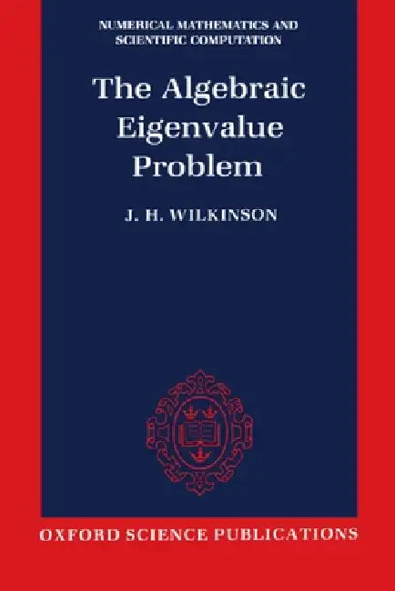 The Algebraic Eigenvalue Problem (Nmsc) by J. Harvie Wilkinson