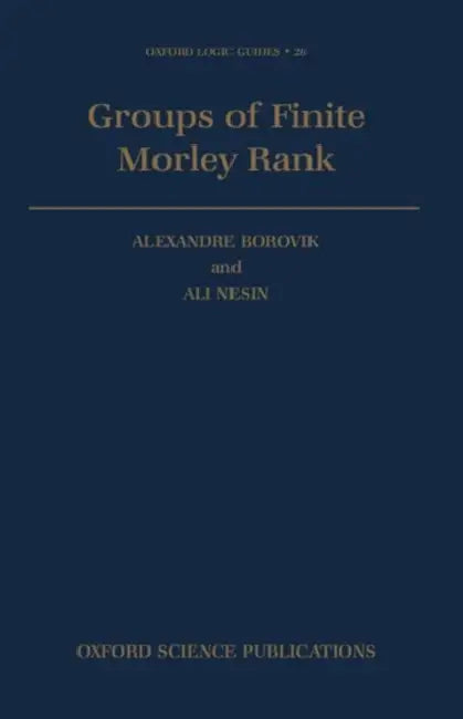 Groups of Finite Morley Rank by Alexandre Borovik, Ali Nesin